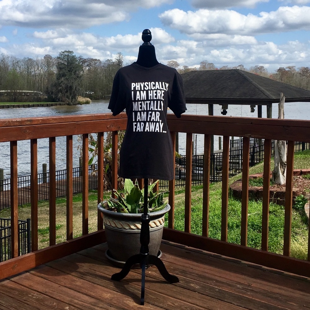 Mentally I’m Here Physically I’m Far Far Away Tee